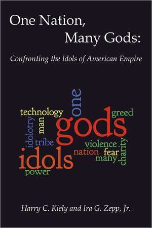 One Nation, Many Gods: Confronting the Idols of American Empire de Harry C. Kiely