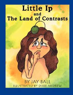 Little IP and the Land of Contrasts de Jay Ball