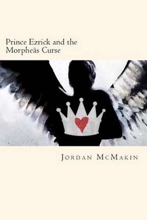 Prince Ezrick and the Morpheas Curse de Jordan McMakin