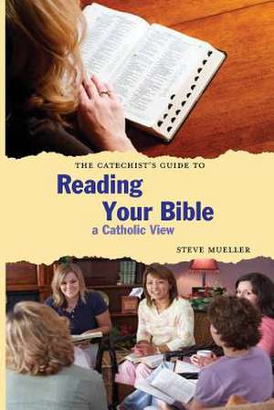 The Catechist's Guide to Reading Your Bible: A Catholic View de Steve Mueller