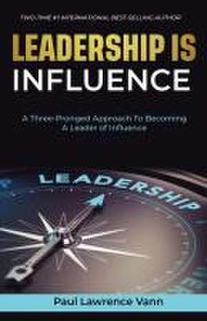 Leadership Is Influence de Paul Lawrence Vann