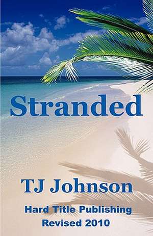 Stranded: Stories, Advice, and Inspiration from Patients and Therapists de Tj Johnson