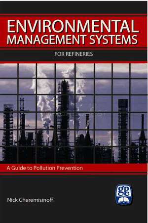 Environmental Management Systems Handbook for Refineries: Polution Prevention Through ISO 14001 de Nicholas Cheremisinoff