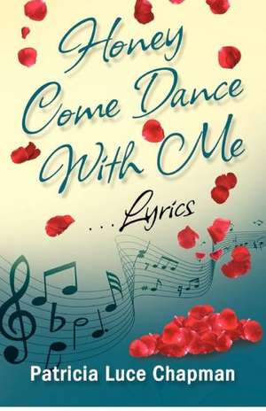 Honey Come Dance with Me: Lyrics de Patricia Luce Chapman