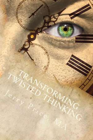 Transforming Twisted Thinking de Jerry Price Ma