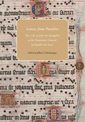 Leaves from Paradise – The Cult of John the Evangelist at the Dominican Convert of Paradies bei Soest de Jeffrey Hamburger