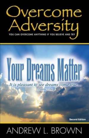 Overcome Adversity: Your Dreams Matter de Andrew Brown, QC