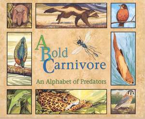 A Bold Carnivore: An Alphabet of Predators de Consie Powell