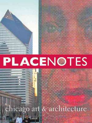 Placenotes&#x2014;chicago Art and Architecture de Charles W. Moore Center for the Study of