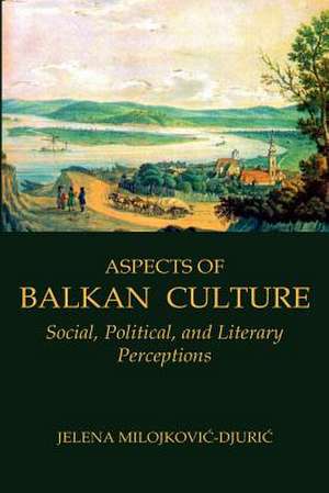 Aspects of Balkan Culture de Jelena Milojkovic-Djuric