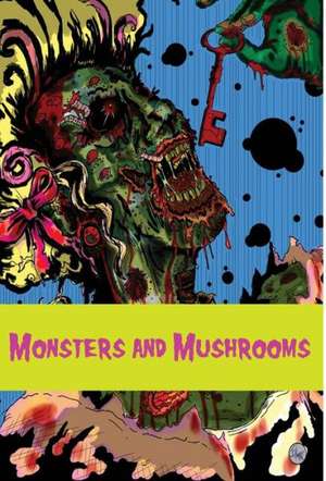 Monsters and Mushrooms de Franz J. Potter