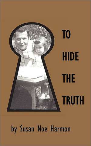 To Hide the Truth de Susan Noe Harmon