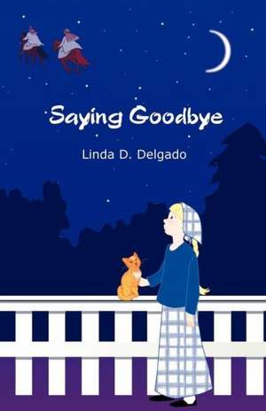 Saying Goodbye de Linda D. Delgado