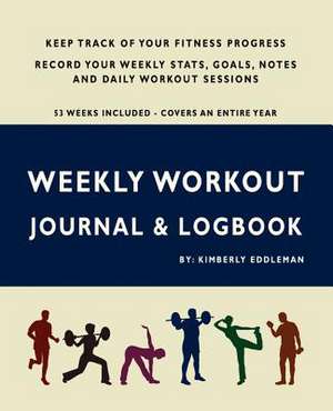 Weekly Workout Journal & Logbook de Kimberly Eddleman