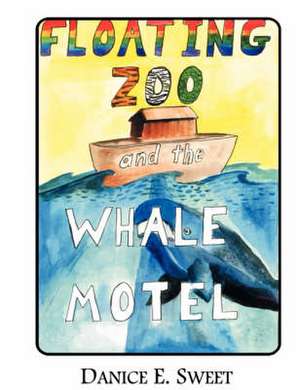 Floating Zoo and the Whale Motel de Danice E. Sweet