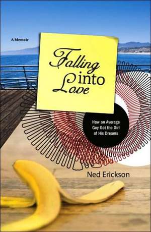 Falling Into Love: How an Average Guy Got the Girl of His Dreams de Ned Erickson