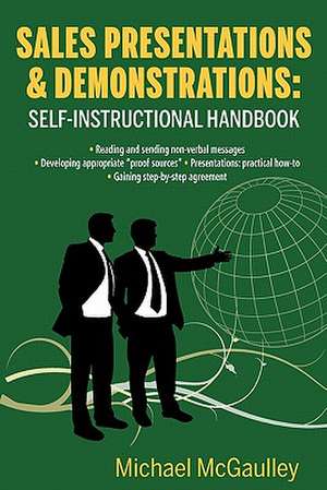 Sales Presentations & Demonstrations. Sales Training Course / Handbook: Gain Pre-Commitment; Read & Send Nonverbal Messages; Practical How-To Presenta de Michael McGaulley