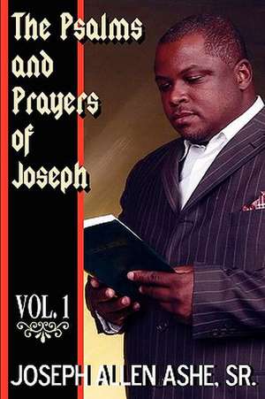 The Psalm and Prayers of Joseph, Vol. #1 de Sr. Joseph Allen Ashe