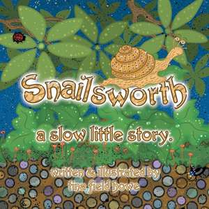 Snailsworth, a Slow Little Story de Tina Field Howe