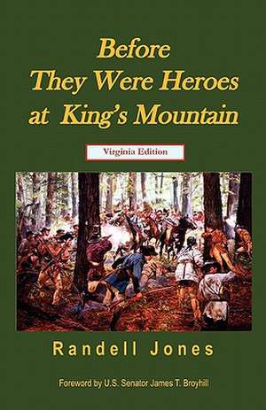 Before They Were Heroes at King's Mountain (Virginia Edition) de Randell Jones