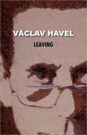 Leaving (Havel Collection) de Vaclav Havel