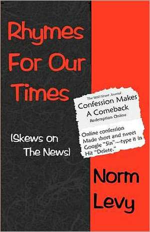 Rhymes for Our Times: Skews on the News de Norm Levy