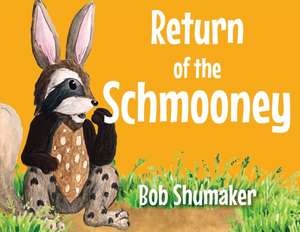 Return of the Schmooney de Bob Shumaker