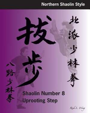 Shaolin #8 Uprooting Step de Rick L. Wing