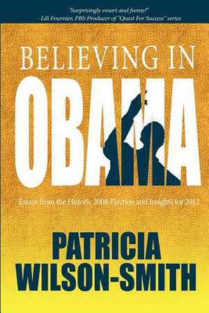 Believing in Obama de Patricia Wilson-Smith