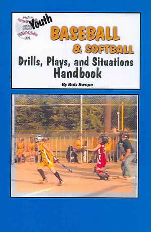 Youth Baseball & Softball Drills, Plays, and Situations Handbook de Bob Swope