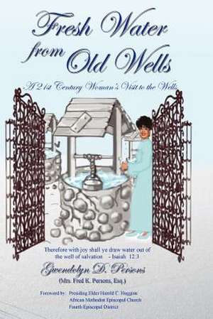 Fresh Water from Old Wells de Gwendolyn D. Persons