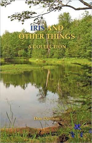 Iris and Other Things: A Collection de Don Davison