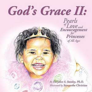 God's Grace II: Pearls of Love and Encouragement for Princesses of All Ages de Eurydice S. Stanley