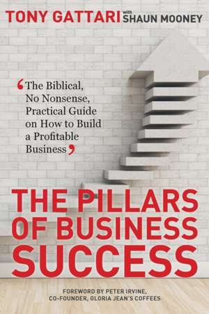 The Pillars of Business Success de Tony Gattari