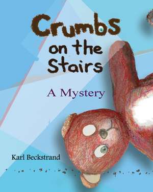 Crumbs on the Stairs: A Mystery de Karl Beckstrand