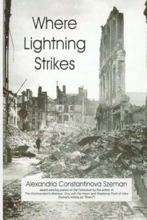 Where Lightning Strikes: Poems on the Holocaust de Alexandria Constantinova Szeman