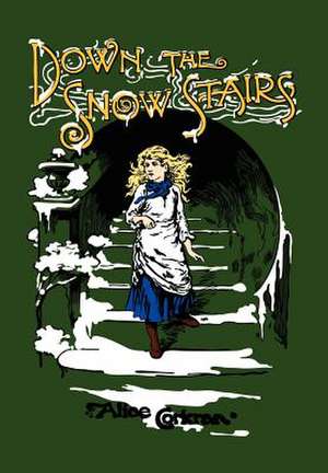 Down the Snow Stairs: Or, From Goodnight to Goodmorning de Alice Corkran