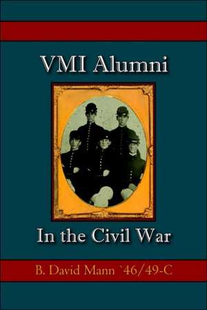 They Were Heard from: VMI Alumni in the Civil War de B. David Mann