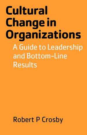 Cultural Change in Organizations de Robert P Crosby