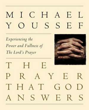 The Prayer That God Answers de Michael Youssef Ph. D.