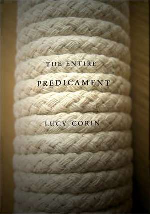 The Entire Predicament de Lucy Corin