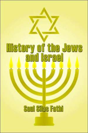 History of the Jews and Israel de Saul Silas Fathi