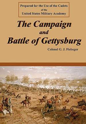 The Campaign and Battle of Gettysburg de Col G. J. Fiebeger