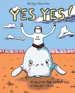 Yes Yes! A Sloth And Manatee Collection de Betsy Streeter