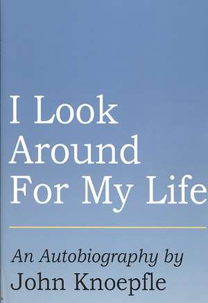 I Look Around for My Life de John Knoepfle