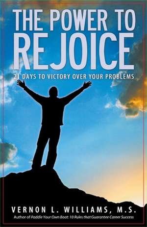 The Power to Rejoice: 21 Days to Victory Over Your Problems de Vernon Williams