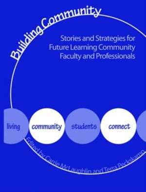 Building Communities: Stories and Strategies for Future Learning Community Faculty and Professionals de Carrie McLaughlin