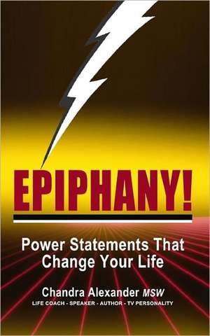 Epiphany!: Power Statements That Change Your Life de Chandra Alexander Msw