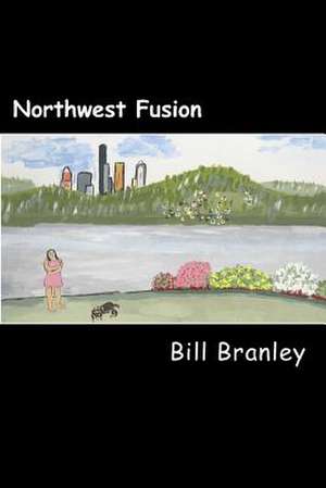 Northwest Fusion: A Collection of Short Works de Bill Branley