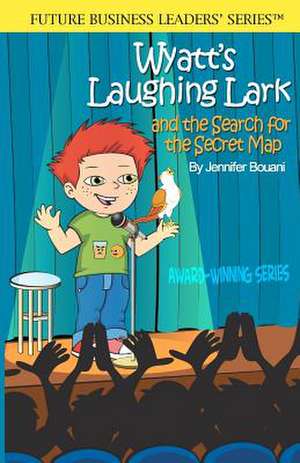 Wyatt's Laughing Lark: And the Search for the Secret Map de MS Jennifer Reaves Bouani